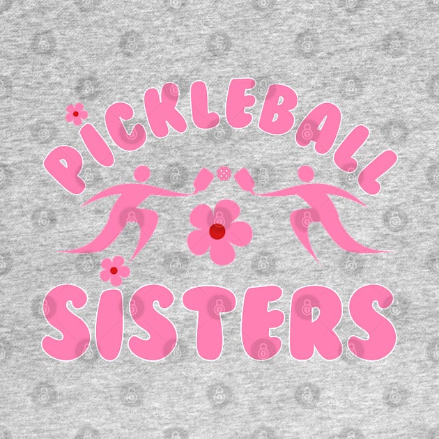 pickleball SISTERS, a cute design to have for sisters, sisters at heart , team at games. by KIRBY-Z Studio